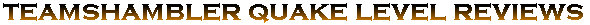 TEAMShambler Quake Level Reviews