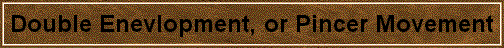 Double Enevlopment, or Pincer Movement