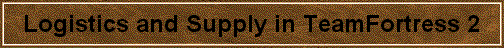 Logistics and Supply in TeamFortress 2