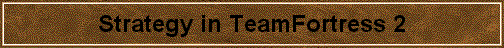 Strategy in TeamFortress 2