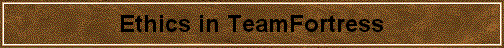 Ethics in TeamFortress